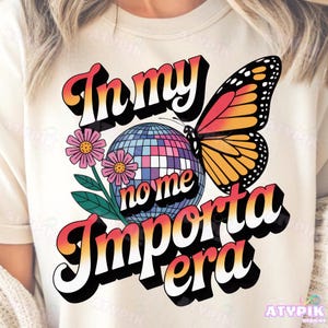 In my No Me Importa Era Png I don&#39;t care era Spanish png, Latina designs Digital Download Hispanic spanglish Sublimation Dtf shirt butterfly