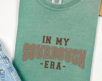 In My Sourdough Era T-Shirt – Comfort Colors Graphic Tee