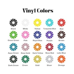 May include: A color chart titled Vinyl Colors displaying twenty circular flower-shaped icons in various shades including black, white, yellow, turquoise blue, red, grass green, pink, royal blue, purple, brown, aqua green, rose gold, dark yellow, rose red, lake blue, dark green, green, gold, silver, and orange.