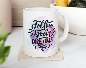 Motivational Ceramic Mug, Follow Your Dreams, Inspirational Coffee Cup, Office Gift, Positive Quote Tea Mug, Birthday Present