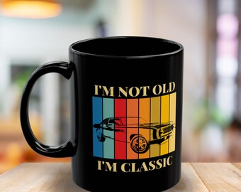 I'm Not Old I'm Classic, Classic Cars Black Mug - Vintage Humor Gift for Car Enthusiasts, Birthday, Father's Day, Coffee Lovers, Home Decor
