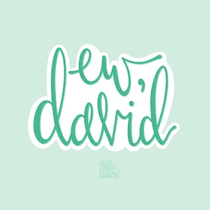 May include: A teal green handwritten word art design that says "ew, david" with a white outline and a shadow effect. The design is on a light blue background.