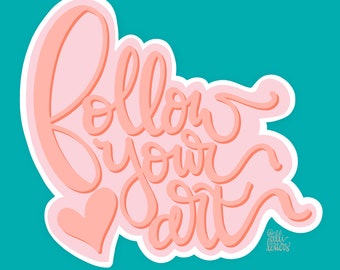 Follow Your Art Die Cut Sticker