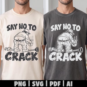 May include: A cream t-shirt and a charcoal gray t-shirt, each featuring a graphic of a plumber bending over with the text SAY NO TO CRACK. The design includes a pipe wrench and a plunger on the ground. The bottom of the image displays the text PNG | SVG | PDF | AI.