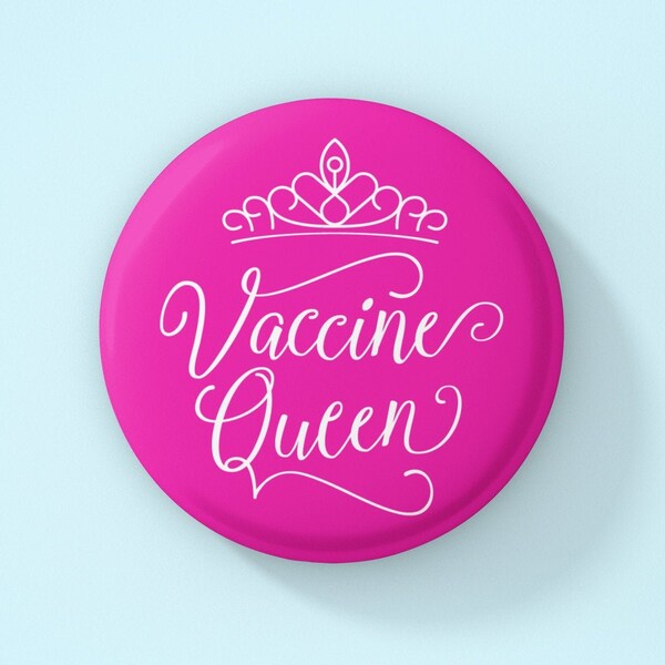 Vaccine Queen Button | Pink | 3 sizes | COVID-19 Vaccinated | VAX'd | Booster | Gift for Nurse, Pharmacist, Doctor