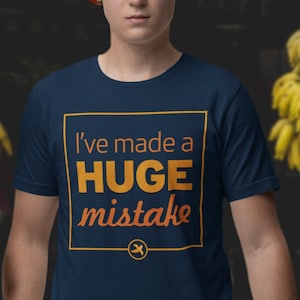 I&#39;ve Made a Huge Mistake T-shirt | Arrested Development | Funny | Joke | TV Comedy | Gender Neutral