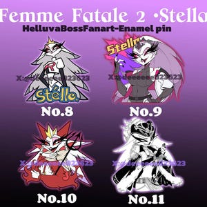May include: Enamel pins featuring characters from Helluva Boss. The pins are numbered 8, 9, 10, and 11, and feature Stella in various poses. The text "Femme Fatale 2 Stella" and "HelluvaBossFanart-Enamel pin" are visible.