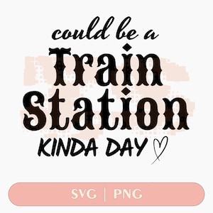 could be a Train Station kinda day Logo / SVG / PNG /Trending /yellowstone / digital download /SVGs / season6 / funny /attitude