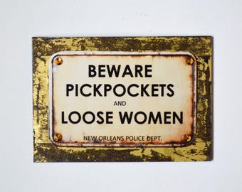 Beware Pickpockets & Loose Women Magnet New Orleans French Quarter Friends Gift