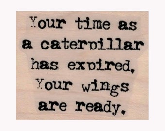 Your Time As A Caterpillar RUBBER STAMP, 19585 Inspirational , Motivational , Wings  , Woman  , Butterfly , Caterpillar