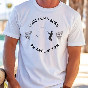 Fisherman T-Shirt &quot;Lord I was Born an Anglin&#39; Man&quot; Tee, Gift for Fisherman, Fishing Gift, Gift for Him, Gift for Dad, Gift for Son, Tee