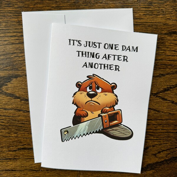 Sympathy Card "It's just one Dam thing after another" Sad Beaver