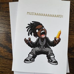 May include: A greeting card with a cartoon illustration of a person with dreadlocks wearing a black jacket, jeans, and sneakers. The person is holding a yellow bottle of mustard and yelling "MUSTAAAAAAAARD!"