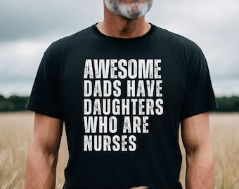 Awesome Dads Have Daughters Who Are Nurses Shirt, Cool Dad Shirt, Funny Father's Day Gift For Dad Gift Ideas, Best Dad Shirt Gift