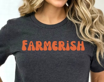 Farmerish Shirt, Farm Graphic T-Shirt, Farmer-ish, Farmer Shirt, Farmers Wife Shirt, Farmers Daughter, Farm Shirt, Farmer Gift, Small Town