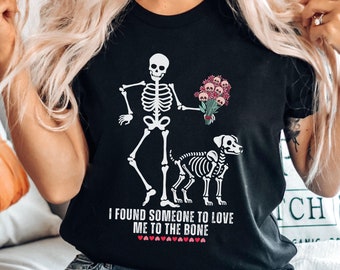 Valentine 12 Foot Skeleton Shirt, Found Someone To Love Me, 12FT Skeleton Club, 12 Ft Skeleton Shirt, 7 Ft Skeleton Dog Skeleton Skelly Gift