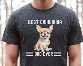 Best Chihuahua DAD Ever Shirt Funny Chihuahua Shirt Tshirt Chihuahua T Shirt Chihuahua Gift Dog Lover Gift Dog Shirt Chihuahua Mom