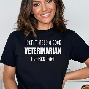 I Don&#39;t Need Veterinarian I Raised One, Future Veterinarian, Veterinarian Graduation Gift, Veterinarian in Training, Animal Lover