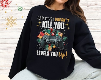 Christmas Gamer Sweatshirt, Whatever Doesn't Kill You Levels You Up, Gift For Gamer, Gaming Shirt, Game Night, Gamer boyfriend gift