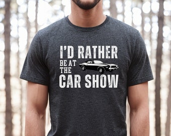 Muscle Car Shirt, Car Guy T-Shirt, I'd Rather Be At The Car Show Shirt, Car Lover Gift, Work Bench Shirts, Mechanics Shirt, Muscle Car Tee