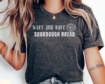Sour Dough Baking Shirt, Wake and Bake Shirt, Baking Shirt, Sourdough Shirt, Bread Shirt, Funny Bakery Tee, Mother Gift, Breadmaking