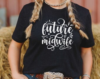 Midwife shirt, Midwife Life, Student Midwife Shirt, Future Midwife Shirt, Nurse Midwife Shirt, Midwife T Shirt, Midwife Gift, Midwife Shirt