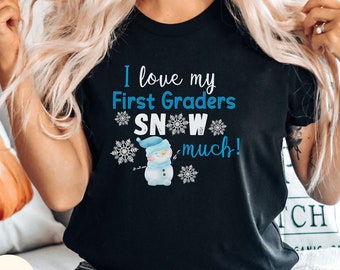 Christmas Teacher Shirt, I Love My First Graders Snow Much Teacher tshirt, Teacher Christmas Shirt, Teacher T Shirt, First Grade Teacher