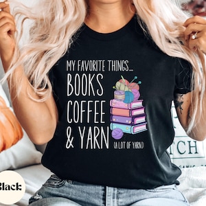 My Favorite Things Books Coffee and Yarn Lots Of Yarn Knitting Shirt, Knitting Lover Tee, Knitting Shirt for Women, Funny Knitting Shirt