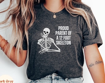 Proud Parent 12 Foot Skeleton Shirt, Funny Skeleton Shirt, Halloween Skeleton Shirt, Halloween Shirt, Funny Halloween Shirt, Giant Skeleton