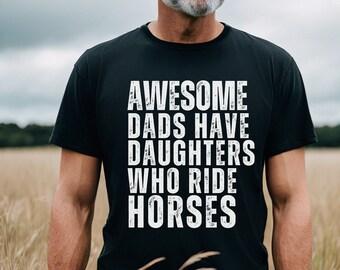 Awesome Dads Have Daughters Who Ride Horses Shirt, Cool Dad Shirt, Funny Father's Day Gift For Dad Gift Ideas, Best Dad Shirt Gift Horse Dad