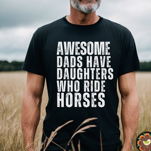 Awesome Dads Have Daughters Who Ride Horses Shirt, Cool Dad Shirt, Funny Father's Day Gift For Dad Gift Ideas, Best Dad Shirt Gift Horse Dad