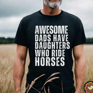 Awesome Dads Have Daughters Who Ride Horses Shirt, Cool Dad Shirt, Funny Father&#39;s Day Gift For Dad Gift Ideas, Best Dad Shirt Gift Horse Dad
