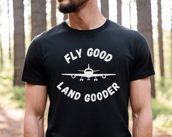 Pilot Shirt, Fly Good Land Gooder Shirt, Airplane Lover Gift, Aviation Shirt, Pilot Gifts, Airplane Shirt, Airplane Lover Tee,Gift For Pilot