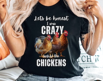 Crazy Chicken Lady Shirt,Lets Be Honest I Was Crazy Before The Chickens, Chicken T-shirt, Chicken Lover Shirt, Funny Chicken Shirt