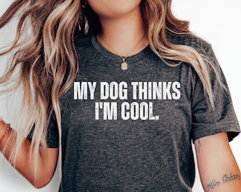 My Dog Thinks I'm Cool Shirt Womens Dog Shirt Cute Dog Paw Shirt Dog Owners Gifts Funny Dog Shirt Dog Shirt for Dog Lover Shirt