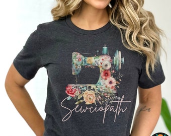 Flower Sewing Machine Shirt, Funny Sew TShirt, Women Shirt, Sewciopath Tee, Shirts for Women, Sewing Lover Shirt, Quilter Gift