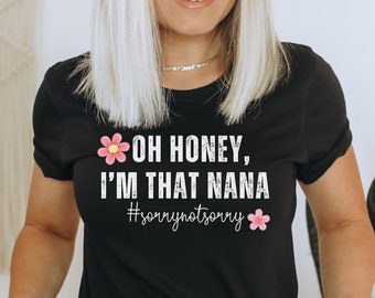 Nana Shirt, I'm That Nana Shirt, Sorry Not Sorry Nana T-Shirt, Gift For Nana, Nana Gift Shirt, Cute Nana Tee, Favorite Nana TShirt