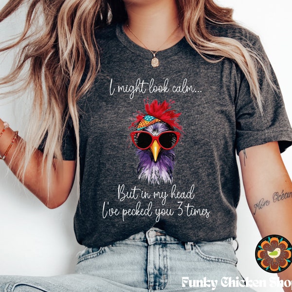 I Might Look Calm But In My Head I've Pecked You 3 Times Shirt, Chicken T-Shirt, Farm Shirt, Chicken Lover Shirt, Chicken Shirt Farm Animals