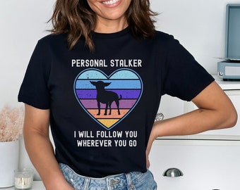 Funny Chihuahua Shirt, Chihuahua Mom Shirt, Personal Stalker, Chihuahua T Shirt, Chihuahua Gift, Dog Lover Gift, Dog Shirt, Chi Mama Gift