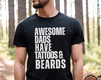 Awesome Dads Have Tattoos and Beards Shirt, Fathers Day Shirt, Beard Shirt, Funny T Shirt, Funny Dad Shirt, Gift For Dad, Husband, Son