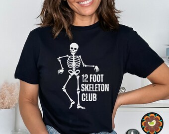 12 Ft Skeleton Club Shirt, Funny Skeleton Shirt, Halloween Skeleton Shirt, Halloween Shirt, Funny Halloween Shirt, 12 foot Giant Skeleton