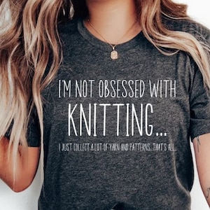 I&#39;m Not Obsessed With Knitting Shirt, Knitting Lover Tee, Knitting Shirt for Women, Not Hoarding Yarn Shirt, Funny Knitter Shirt
