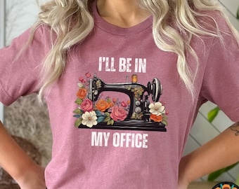 Vintage Sewing Machine Shirt, I'll Be In My Office Shirt, Funny Sew TShirt, Sewing Lover Shirt, Sewing Machine Tee, Quilter Gift