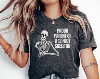 Proud Parent 12 Foot Skeleton Shirt, Funny Skeleton Shirt, Halloween Skeleton Shirt, Halloween Shirt, Funny Halloween Shirt, Giant Skeleton