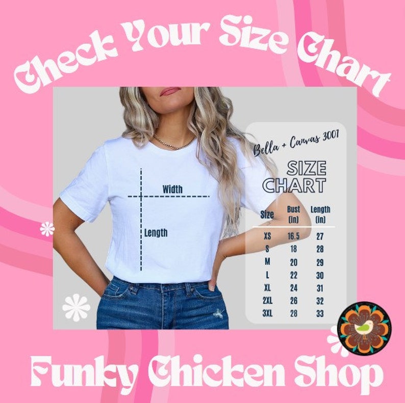 May include: A size chart for Bella + Canvas 3001 t-shirts, showing bust and length measurements in inches for sizes XS to 3XL. The chart is on a pink background with a white graphic of a chicken.