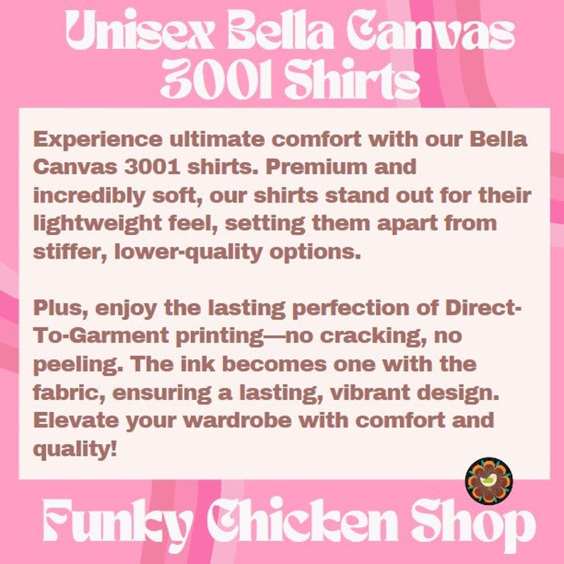 May include: Unisex Bella Canvas 3001 shirts are advertised as being incredibly soft and comfortable. The text highlights the direct-to-garment printing process, which ensures a lasting, vibrant design. The image features a pink background with the text "Funky Chicken Shop" at the bottom.
