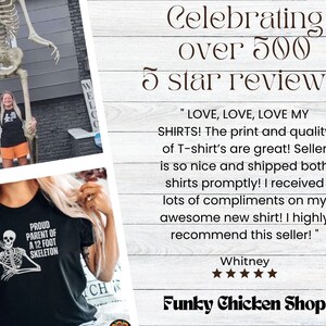May include: A black t-shirt with a white graphic of a skeleton and the text "Proud Parent of a 12 Foot Skeleton". The image is accompanied by a customer review praising the quality of the shirts and the seller's service. The review is titled "Celebrating over 500 5 star reviews" and includes the name "Whitney" and a 5-star rating. The text at the bottom of the image reads "Funky Chicken Shop".