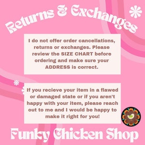May include: Pink background with white text outlining the shop's return and exchange policy. The text reads "Returns & Exchanges" in a stylized font. The text states that the shop does not offer order cancellations, returns, or exchanges. It also encourages customers to review the size chart before ordering and to ensure their address is correct. The text also states that if a customer receives a flawed or damaged item, they should reach out to the shop. The shop's logo is a colorful illustration of a chicken with a flower in its beak. The text "Funky Chicken Shop" is written in a stylized font.