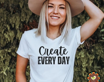 Art Teacher Gift, Create Every Day Art Shirt, Flower, Gift For Teacher, Teacher Shirt, Art Tshirt, Artist T-Shirt, Art Lover Tee, Art Shirt