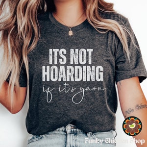Knitting Lover Tee, Knitting Shirt for Women, What&#39;s Your Its Not Hoarding Yarn Shirt, Cute Knitter Shirt, Grandma Knitting Tee, Knitter Tee